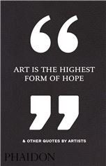 Art Is the Highest Form of Hope Other Quotes by Artists HC