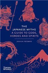 The Japanese Myths: A Guide to Gods, Heroes and Spirits HC